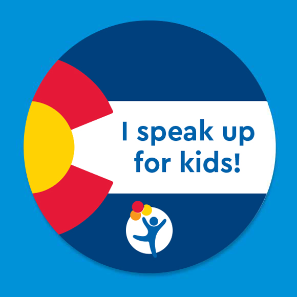 A bright blue graphic with a circle of the Colorado flag with the words: I speak up for kids!
